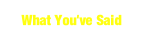 What You've Said.